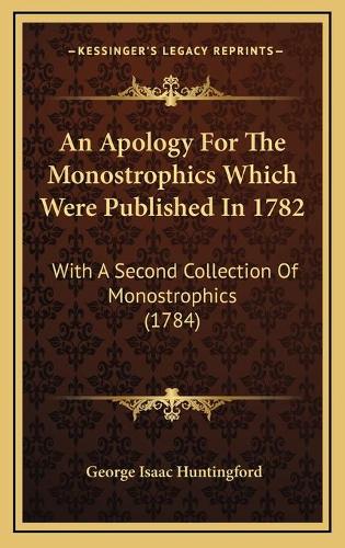 An Apology For The Monostrophics Which Were Published In 1782: With A Second Collection Of Monostrophics (1784)
