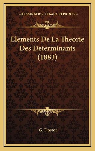 Elements De La Theorie Des Determinants (1883): (French)