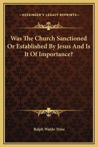 Was The Church Sanctioned Or Established By Jesus And Is It Of Importance?