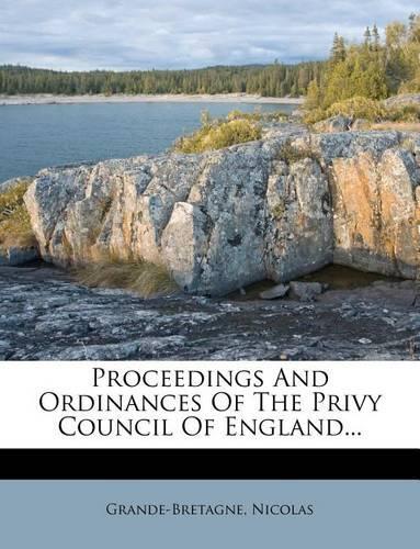 Proceedings And Ordinances Of The Privy Council Of England...