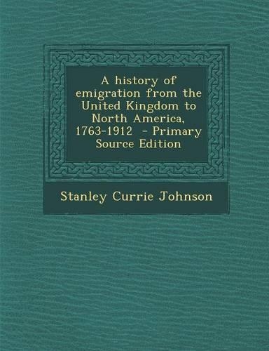 A History of Emigration from the United Kingdom to North America, 1763-1912