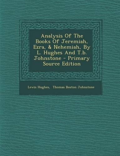 Analysis of the Books of Jeremiah, Ezra, & Nehemiah, by L. Hughes and T.B. Johnstone