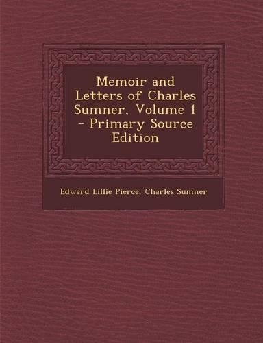 Memoir and Letters of Charles Sumner, Volume 1