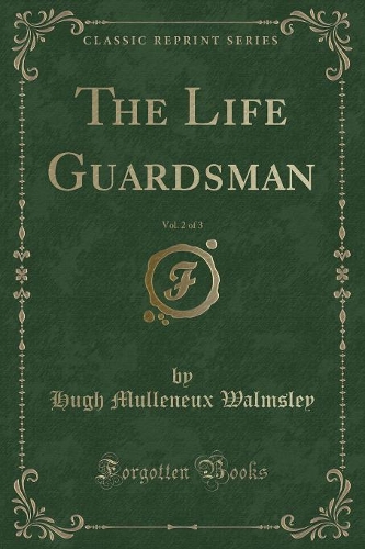 The Life Guardsman, Vol. 2 of 3 (Classic Reprint): (English)