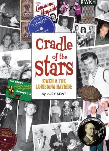 Louisiana Hayride and KWKH: Cradle of the Stars