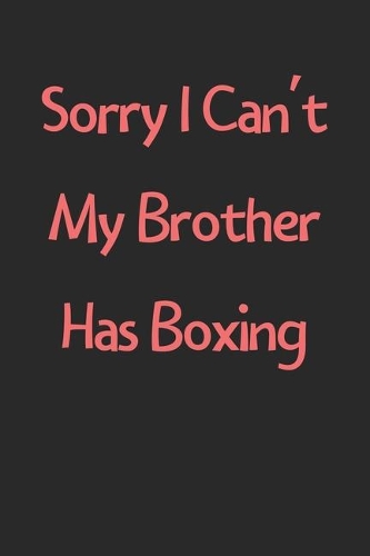 Sorry I Can't My Brother Has Boxing