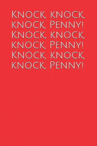 Knock, Knock, Knock, Penny! Knock, Knock, Knock, Penny! Knock, Knock, Knock, Penny!: A Lined Notebook for Your Everyday Needs