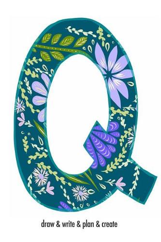 "Q" draw & write & plan & create: a monogrammed blank sketchbook(1 Monogrammed Sketchbook Q)