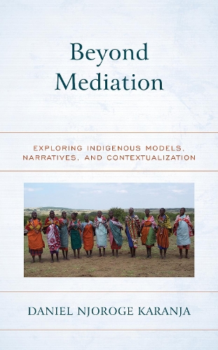 Beyond Mediation: Exploring Indigenous Models, Narratives, and Contextualization(Peace and Security in the 21st Century)