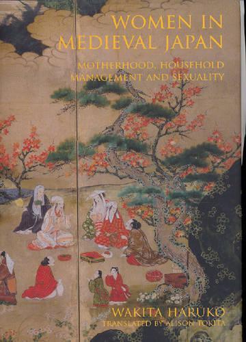 Women in Medieval Japan: Motherhood, Household Management and Sexuality(English)