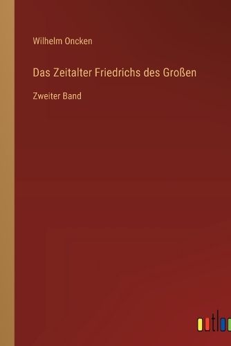 Das Zeitalter Friedrichs des Großen: Zweiter Band