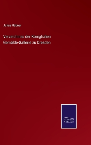 Verzeichniss der Königlichen Gemälde-Gallerie zu Dresden
