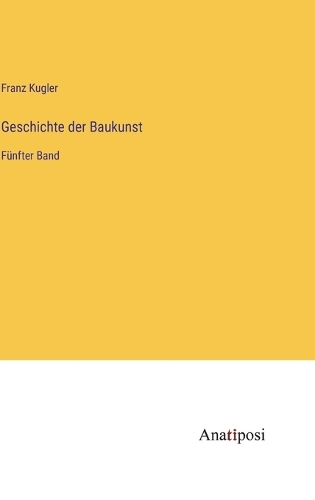 Geschichte der Baukunst: Fünfter Band
