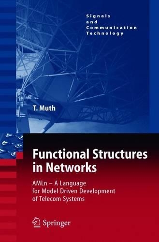 Functional Structures in Networks: AMLn -  A Language for Model Driven Development of Telecom Systems(Signals and Communication Technology)