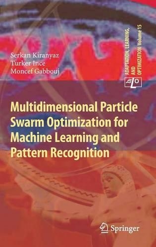 Multidimensional Particle Swarm Optimization for Machine Learning and Pattern Recognition: (15 Adaptation, Learning, and Optimization)