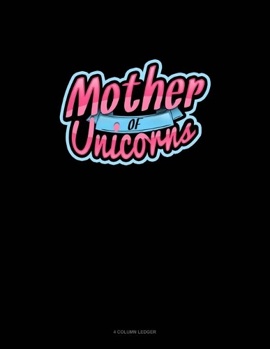 Mother Of Unicorns: 4 Column Ledger(808 4 Column Ledger)