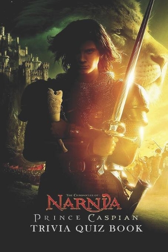 Chronicles of Narnia: Prince Caspian Trivia Quiz Book
