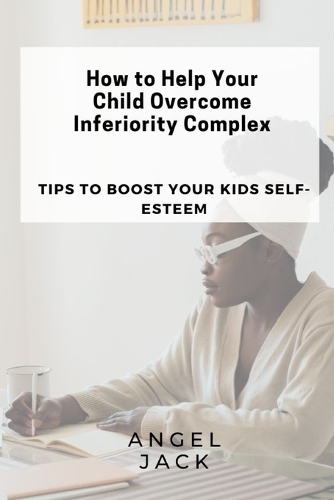 How to Help Your Child Overcome Inferiority Complex