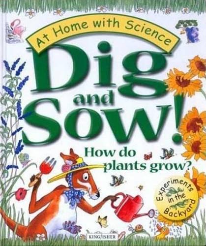 Dig and Sow! How Do Plants Grow?: Experiments in the Garden(At Home with Science (Kingfisher))