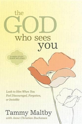The God Who Sees You: Look to Him When You Feel Discouraged, Forgotten, or Invisible