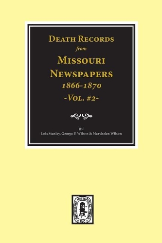 Death Records from Missouri Newspapers, 1866-1870. (Vol. #2)