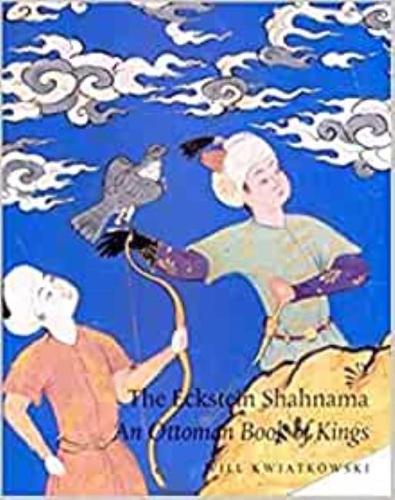 Eckstein Shahnama: An Ottoman Book of Kings