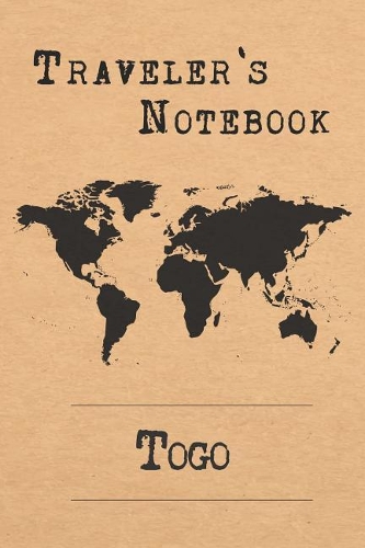 Traveler's Notebook Togo: 6x9 Travel Journal or Diary with prompts, Checklists and Bucketlists perfect gift for your Trip to Togo for every Traveler
