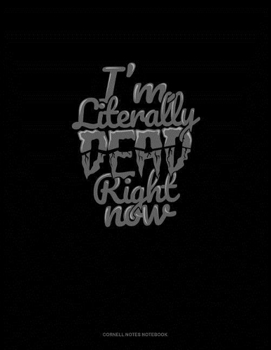 I'm Literally Dead Right Now: Cornell Notes Notebook(1743 Cornell Notes Notebook)