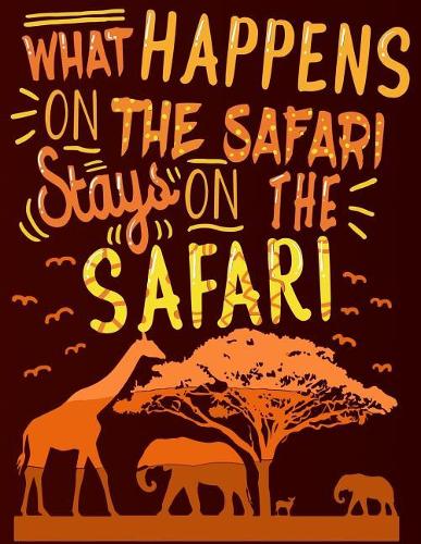What Happens on Safari Stays on the Safari: Blank Composition Notebook with College Ruled Lined Paper - Elefant Giraffe Antelope Silhouette