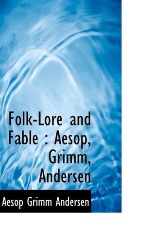 Folk-Lore and Fable: Aesop, Grimm, Andersen(English)