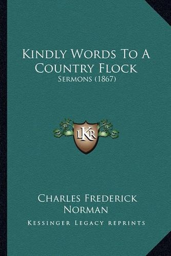 Kindly Words To A Country Flock: Sermons (1867)(English)
