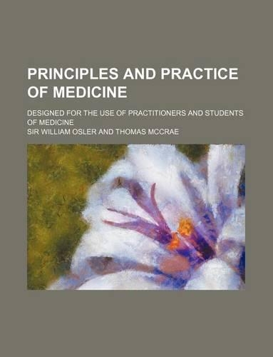 Principles and Practice of Medicine; Designed for the Use of Practitioners and Students of Medicine