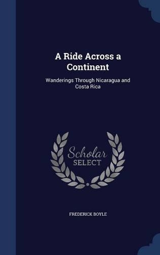 A Ride Across a Continent: Wanderings Through Nicaragua and Costa Rica(English)