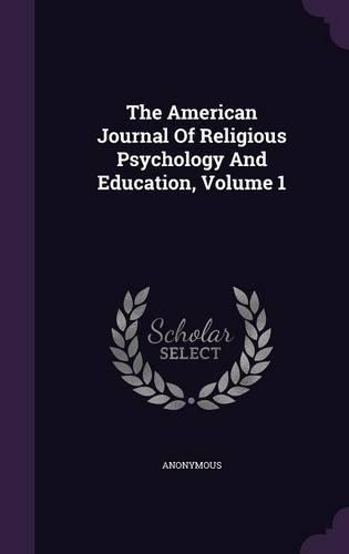 The American Journal Of Religious Psychology And Education, Volume 1