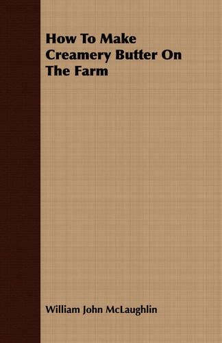 How To Make Creamery Butter On The Farm: (English)