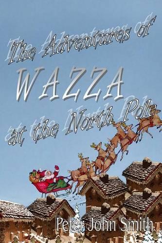 The Adventures of Wazza at the North Pole: (English)