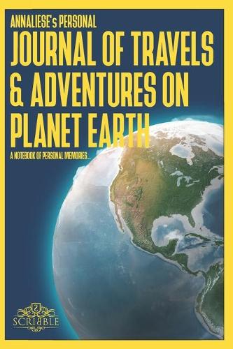 ANNALIESE's Personal Journal of Travels & Adventures on Planet Earth - A Notebook of Personal Memories