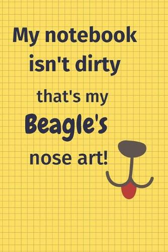 My Notebook Isn't Dirty That's my Beagle's Nose Art
