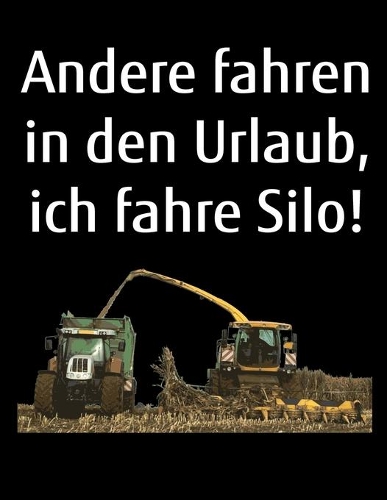 Andere fahren in den Urlaub, ich fahre Silo!: A4 Jahreskalender 2020 Kalender Notizbuch mit einem Häcksler und Traktor für einen Landwirt oder Lohner in der Landwirtschaft als Geschenk