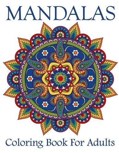Mandalas Coloring Book For Adults: Mandala Coloring Book with Great Variety of Mixed Mandala Designs and Over 25 Different Mandalas to Color