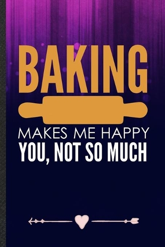 Baking Makes Me Happy You, Not So Much