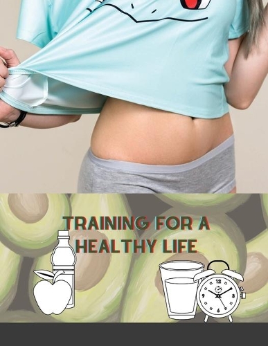 Training for a Healthy Life: A Daily Food and Fitness Journal