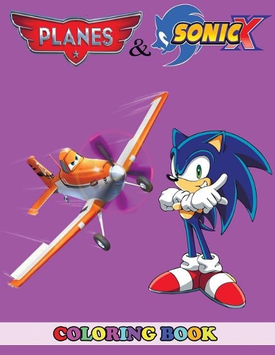 Planes and Sonic X Coloring Book: 2 in 1 Coloring Book for Kids and Adults, Activity Book, Great Starter Book for Children with Fun, Easy, and Relaxing Coloring Pages