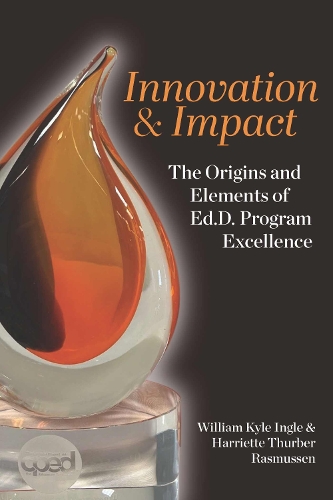 Innovation and Impact: The Origins and Elements of EdD Program Excellence(The Coming of Age of the Education Doctorate)