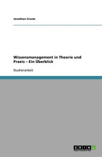 Wissensmanagement in Theorie Und Praxis - Ein Überblick