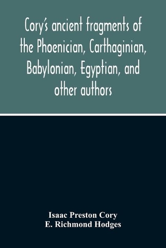 Cory'S Ancient Fragments Of The Phoenician, Carthaginian, Babylonian, Egyptian, And Other Authors