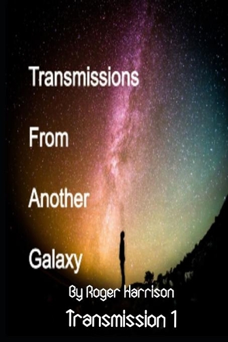 Transmissions From Another Galaxy: Transmission 1