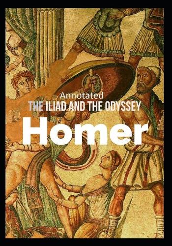 The Iliad and the Odyssey (Annotated)