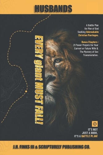 Every giant Must Fall!: A Battle Plan for Men of God Seeking Unbreakable Christian Marriages. Bonus Chapters: 21 Power Prayers for Your Current or Future Wife & The Mystery