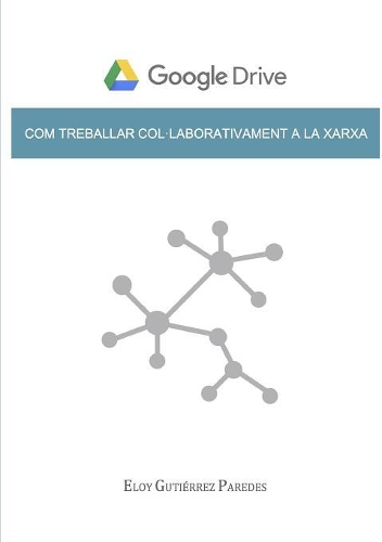 Google Drive. Com Treballar Col-Laborativament a la Xarxa